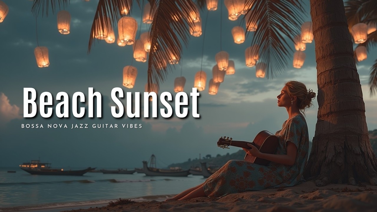 Bossa Nova Jazz Guitar Vibes 2026 Плейлист музыки для пляжа на закате
