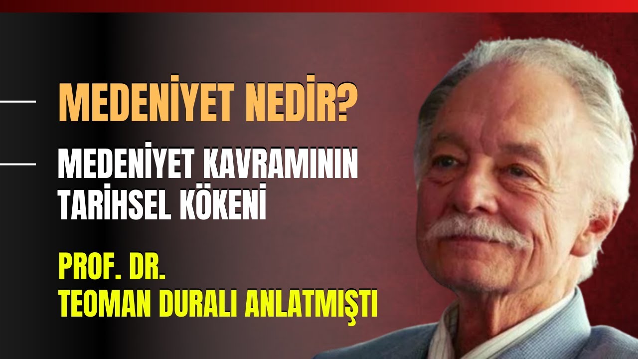 Medeniyet Nedir? Medeniyet Kavramının Tarihsel Kökeni... Prof. Dr. Teoman Duralı Anlatmıştı...
