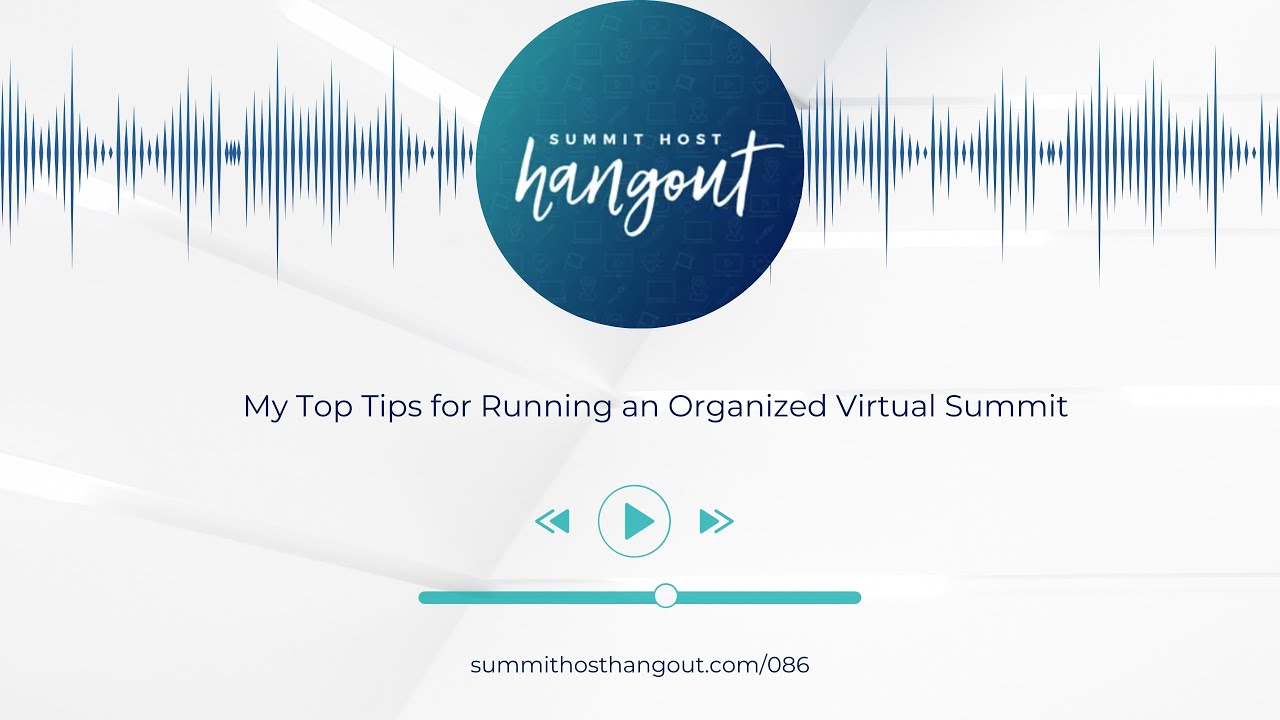 087: My Top Tips for Running an Organized Virtual Summit