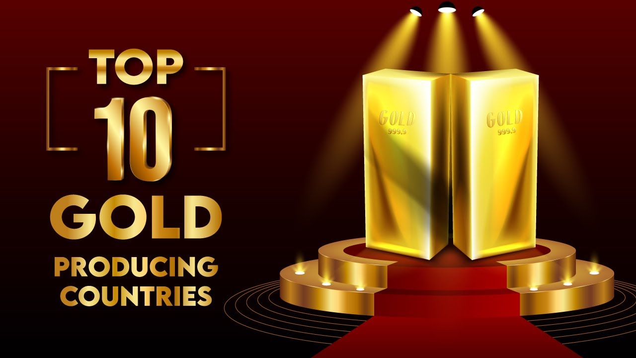 Top 10 Gold-Producing Countries in the World - 2024 Update