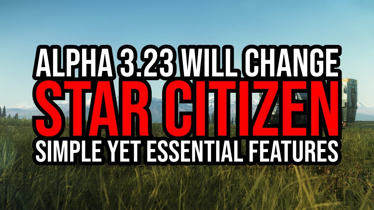 This Will Totally Change Star Citizen - Essential Features In Alpha 3.23