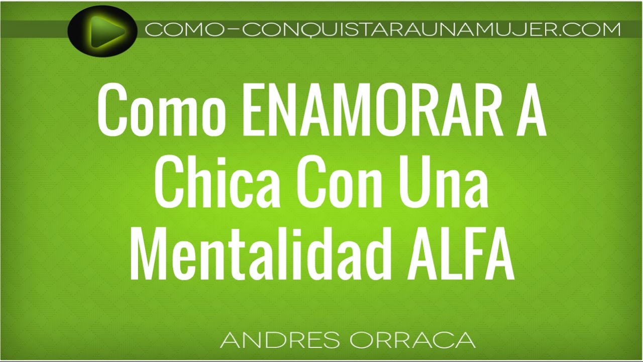 Como ENAMORAR A Chica Con Una Mentalidad ALFA - Como Piensa Un Macho ALFA!
