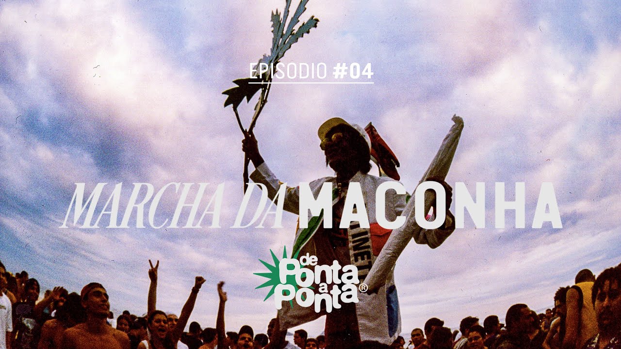 De Ponta a Ponta - Marcha da Maconha - Episódio #4