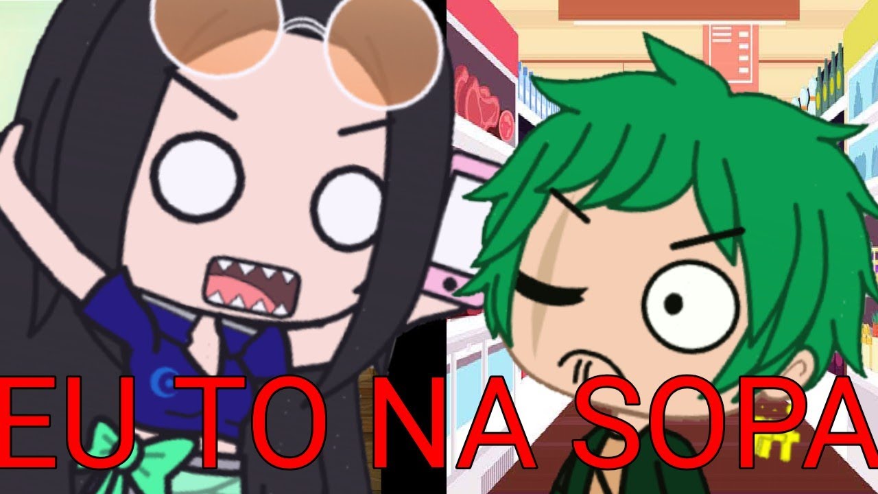 eu to na sopa (meme zorobin) (one piece+gacha club) {especial de 143 inscritos}