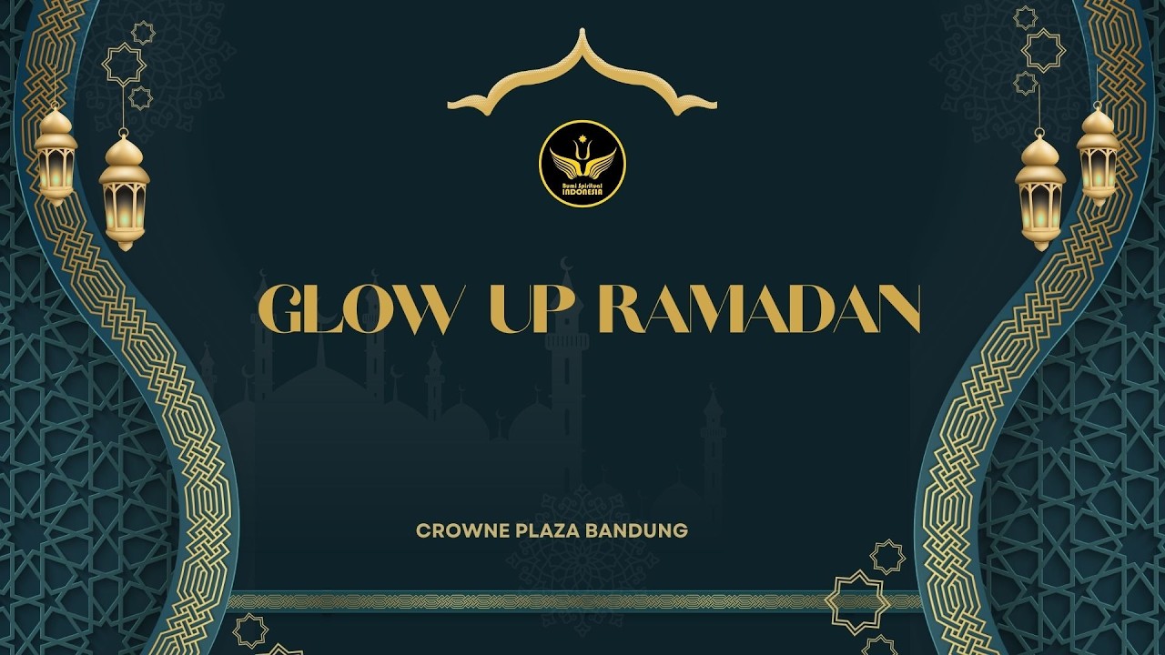 GLOW UP RAMADHAN | DIRI KITA LEBIH BESAR DARI RASA TAKUT (SEHAT SECARA HOLISTIK)