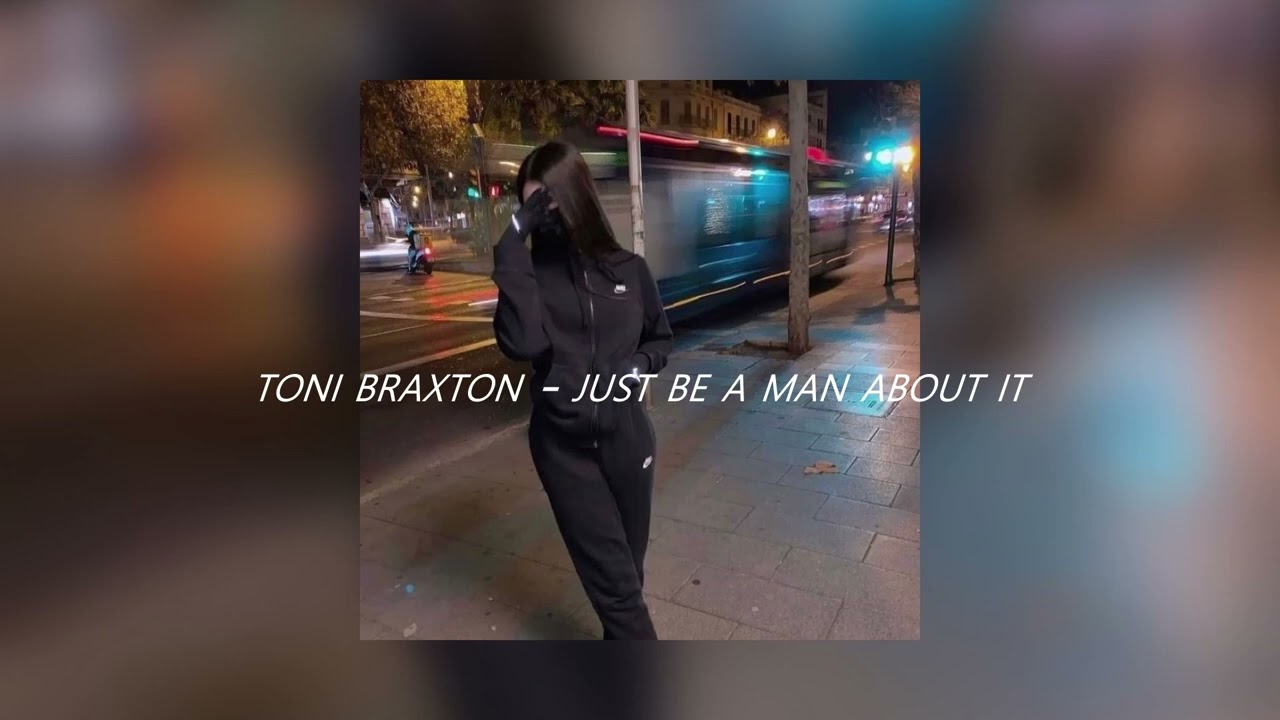 toni braxton - just be a man about it (sped up + reverb)