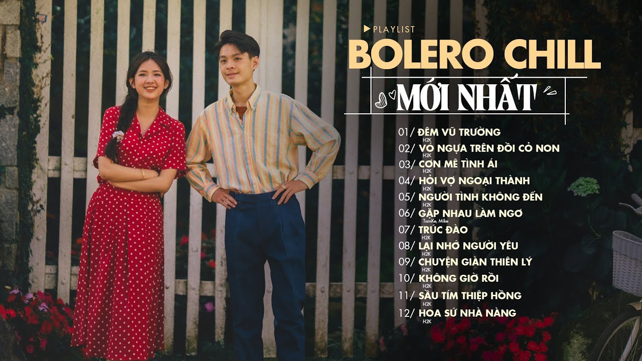 TOP HIT BOLERO CHILL H2K - Những Bản Nhạc Chill Hay Nhất Mới Nhất Hiện Nay - Nghe Là Nghiện