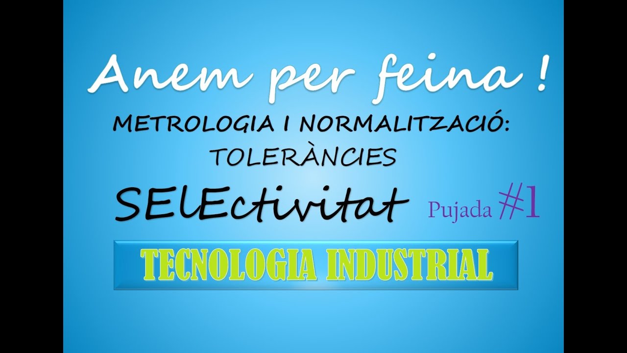 #1 1 METROLOGIA I NORMALITZACI&Oacute; TOLER&Agrave;NCIES SELECTIVITAT