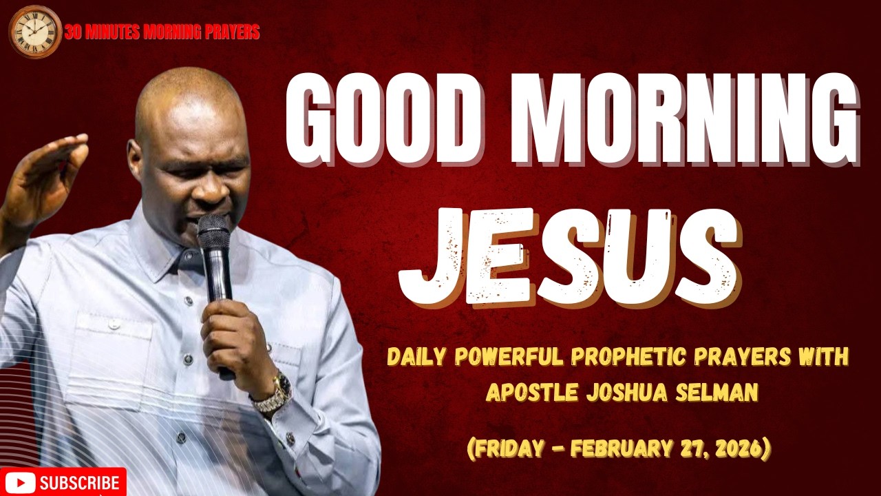 COMMAND YOUR MORNING WITH THIS POWERFUL 30 MINUTES PRAYERS BY APOSTLE JOSHUA SELMAN || FEB 27, 2026
