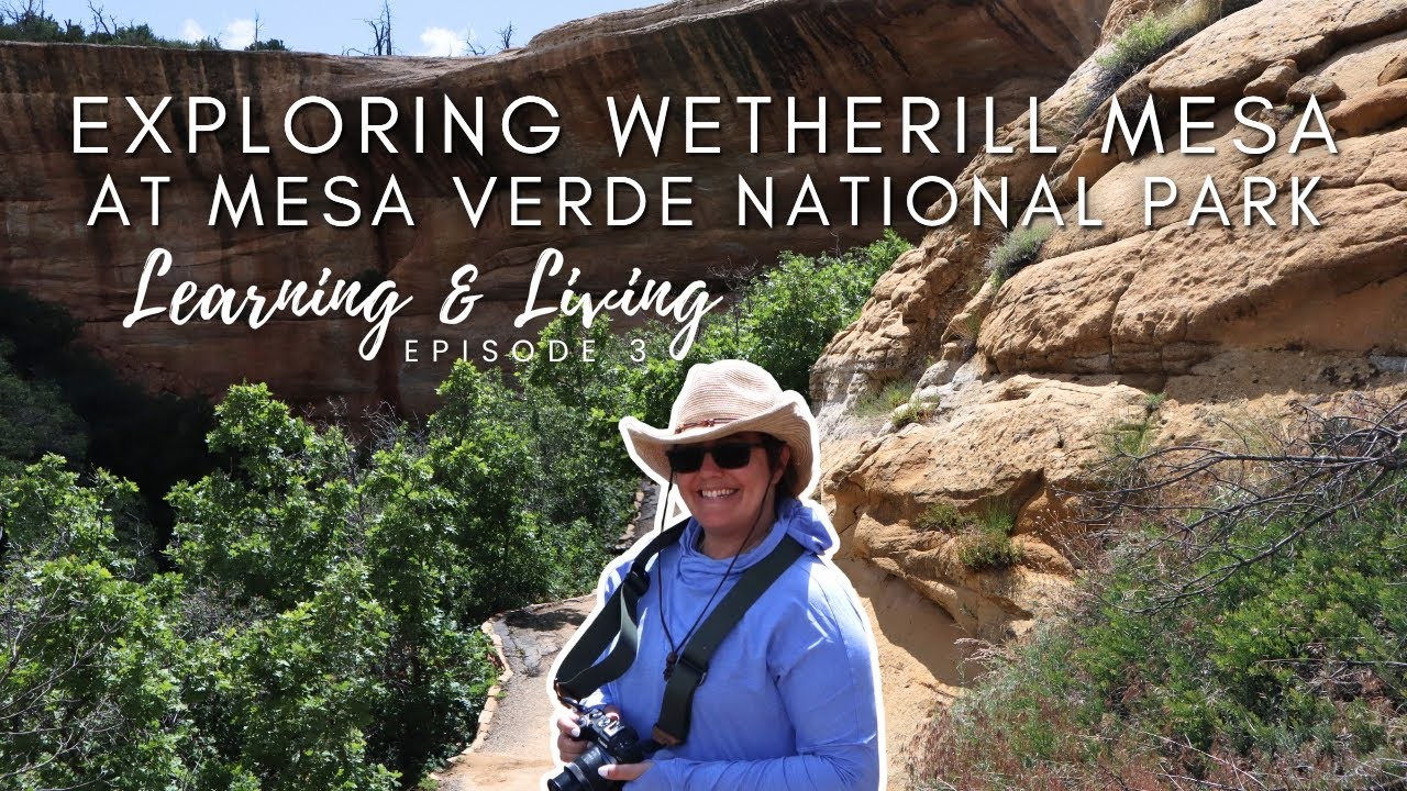 Exploring Wetherill Mesa at Mesa Verde National Park | Learning & Living Episode 3
