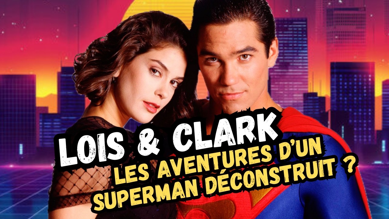 Lois & Clark : les nouvelles aventures d'un Superman déconstruit ?