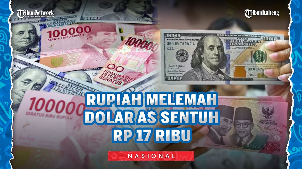 Rupiah Melemah, Sentuh Rp 17 Ribu per Dolar AS, Imbas Melonjaknya Harga Minyak Akibat Perang