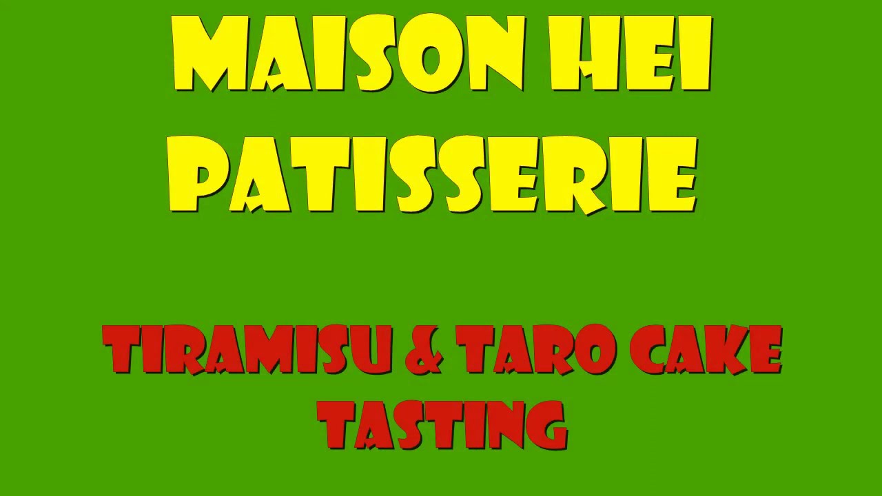 Maison Hei Patisserie - Tiramisu and Taro Cake Review And Tasting