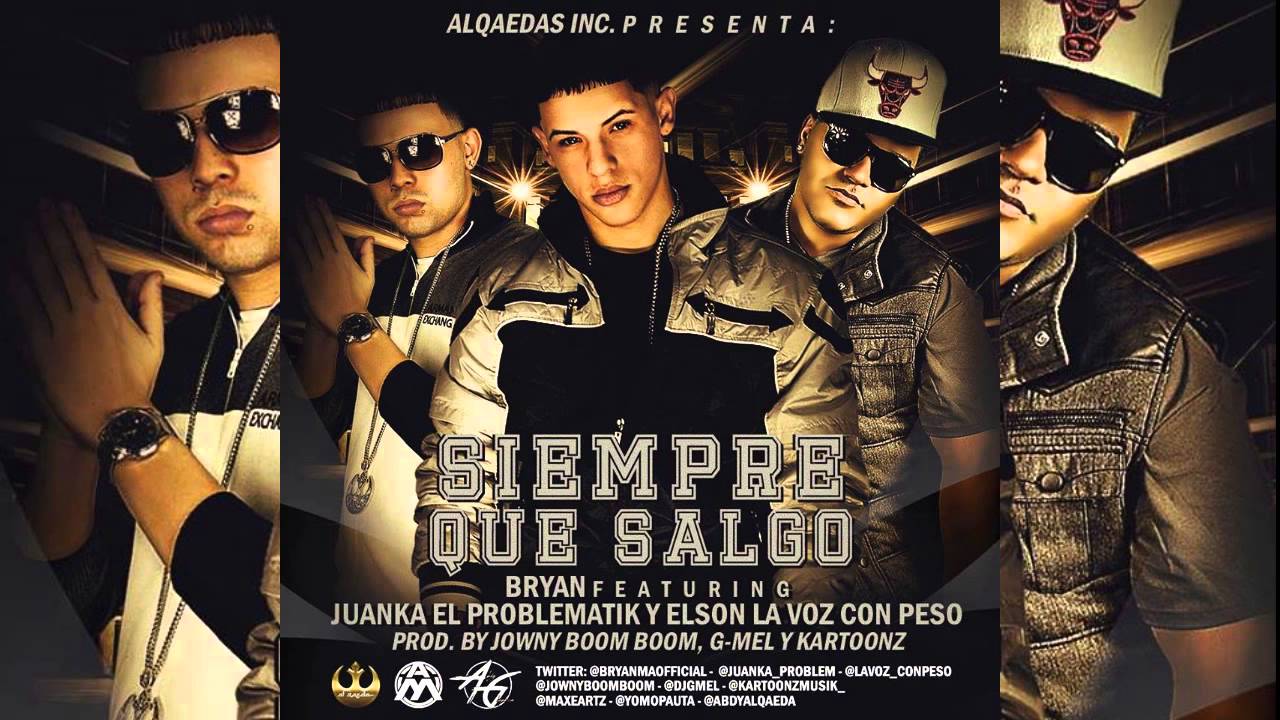 Bryan El Nene De Alqaeda Ft. Juanka El Problematik y Elson - Siempre Que Salgo