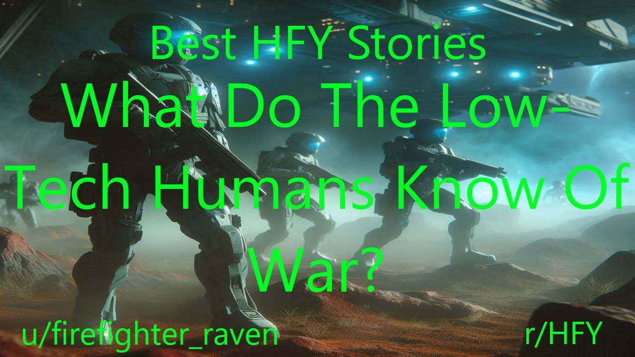Best HFY Stories: What Do The Low Tech Humans Know Of War?