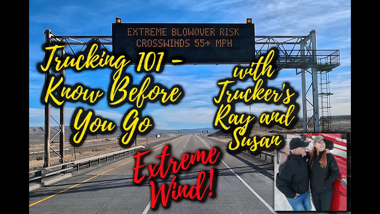 Trucking 101 - Know Before You Go with Trucker's Ray and Susan - Extreme Wind