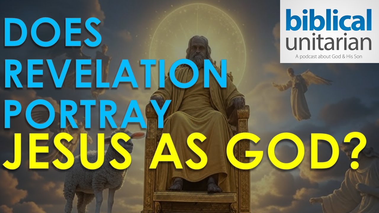 145 - Does Revelation Portray Jesus as God? 2 Test Cases | Biblical Unitarian Podcast