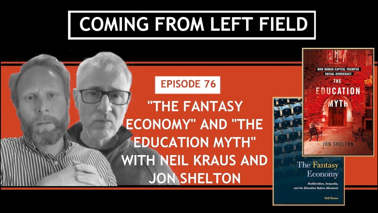076 &ndash; &ldquo;The Fantasy Economy&rdquo; & &ldquo;The Education Myth&rdquo; with Neil Kraus & Jon Shelton