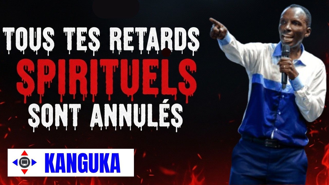 TOUS TES RETARDS SPIRITUELS SONT ANNULES #Kanguka #KangukaFrançais #délivrance #combatspirituel