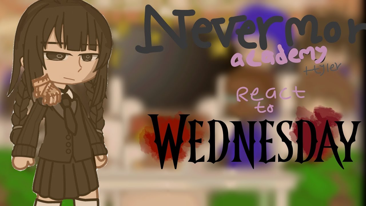 2X/1.75X || past Nevermore academy (+Tyler) React to future (s1 and s2) || CHECK DESC