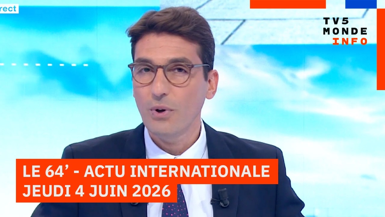 Le 64' - L'actualit&eacute; internationale du jeudi 4 juin 2026 - TV5MONDE