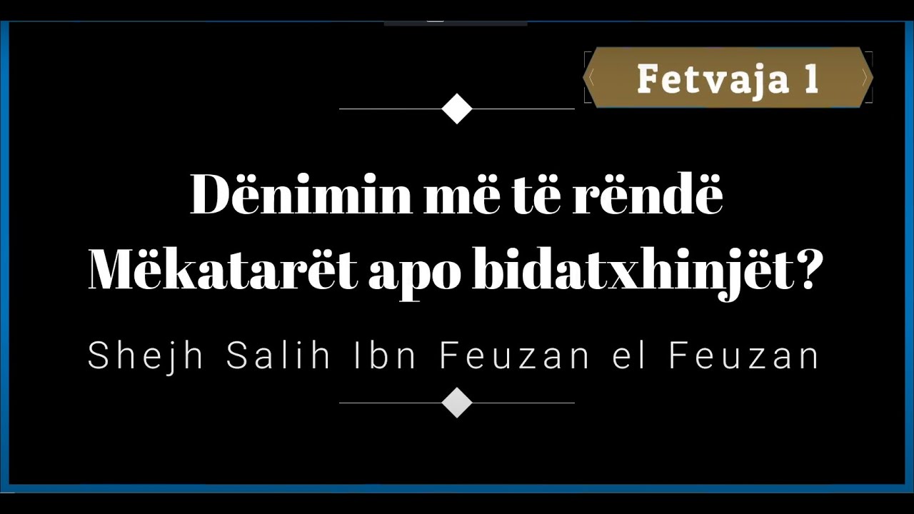Fetvaja 1-MËKATARËT apo BIDATXHINJËT(Shejh Feuzan)- Ergin SHALA