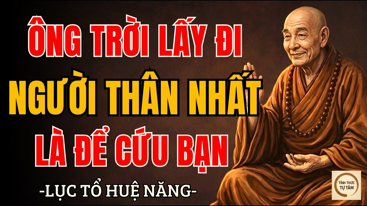 LỤC TỔ HUỆ NĂNG – Ông Trời lấy đi người thân nhất khi biến cố đến, để cứu bạn | Nên nghe sớm