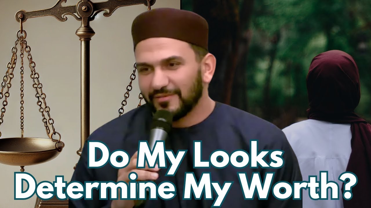 Do My Looks Determine My Worth? | Sh Yousef Bakeer