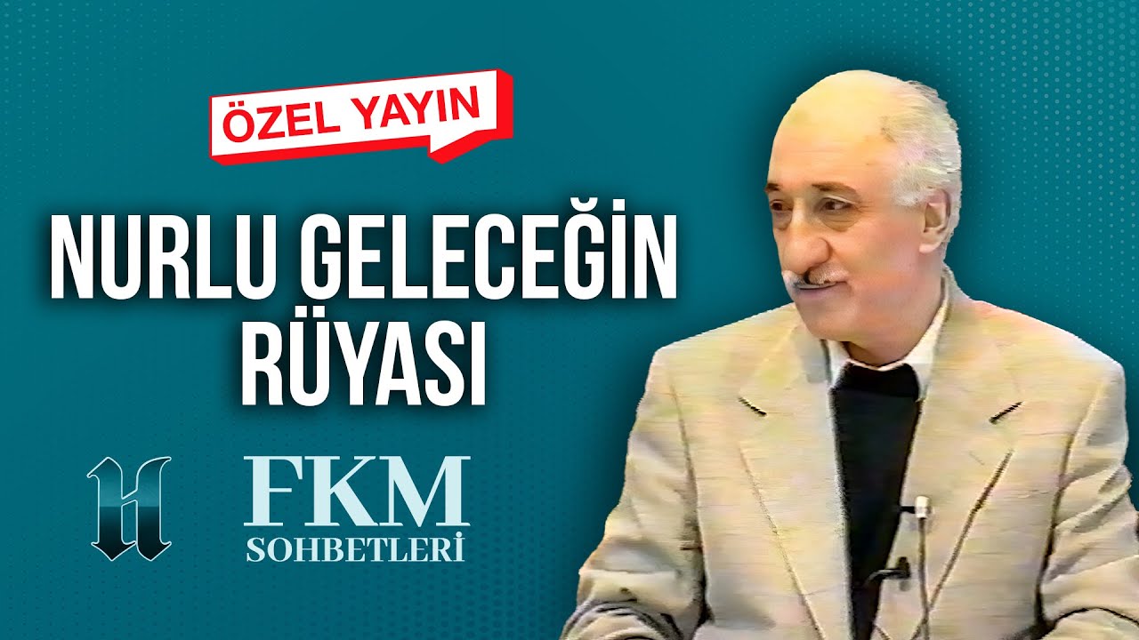 [&Ouml;ZEL YAYIN] Nurlu Geleceğin R&uuml;yası | FKM Sohbetleri | M. Fethullah G&uuml;len Hocaefendi
