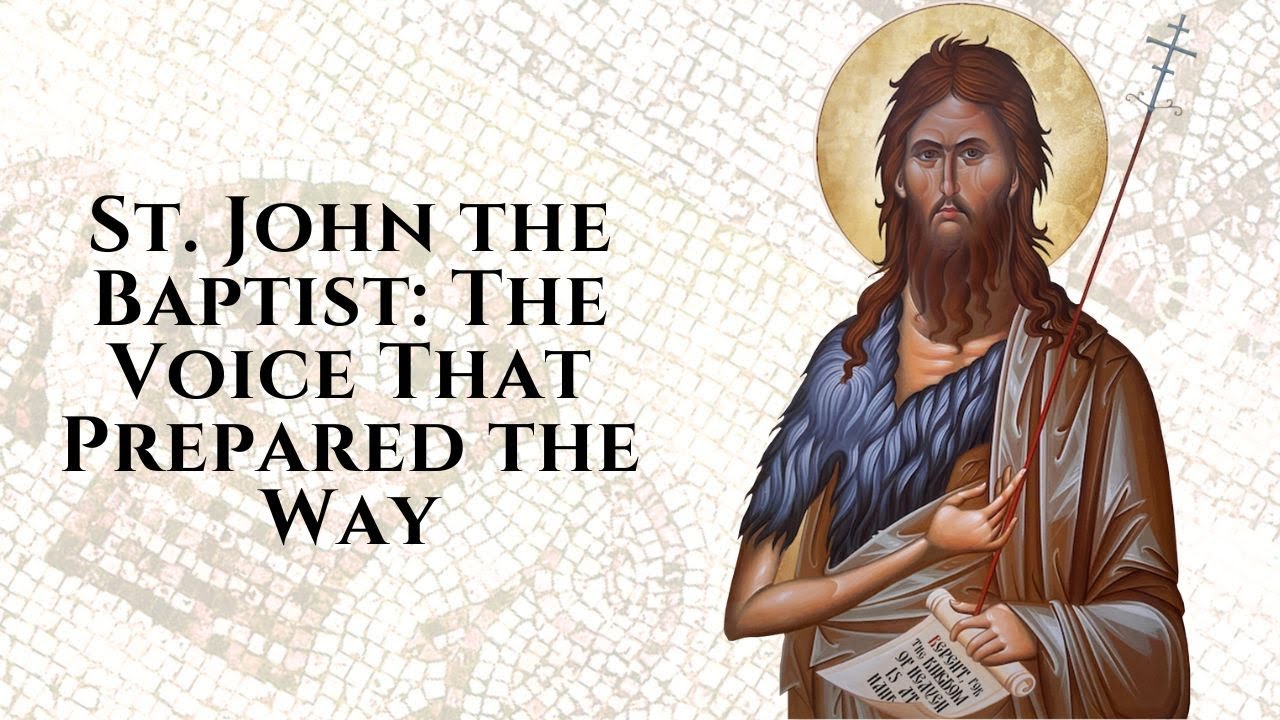 St. John the Baptist: The Voice That Prepared the Way