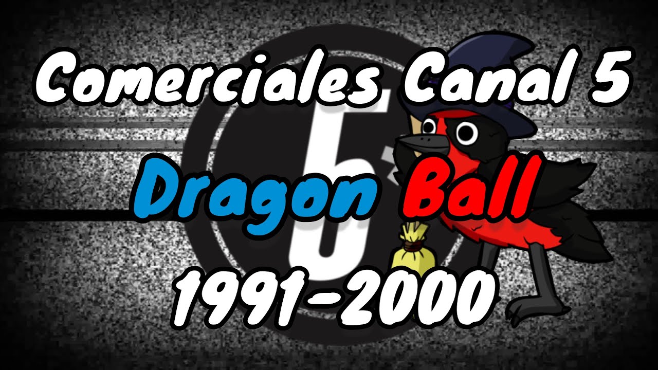 Comerciales Dragon Ball Canal 5 (México) | 1991 - 2000