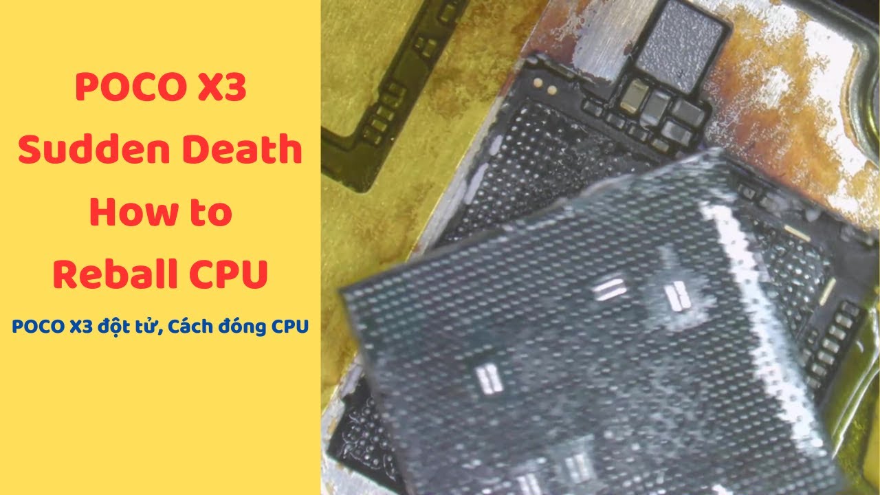 POCO X3 Sudden Death, How to Reball CPU / Poco X3 đột tử cách đóng lại CPU