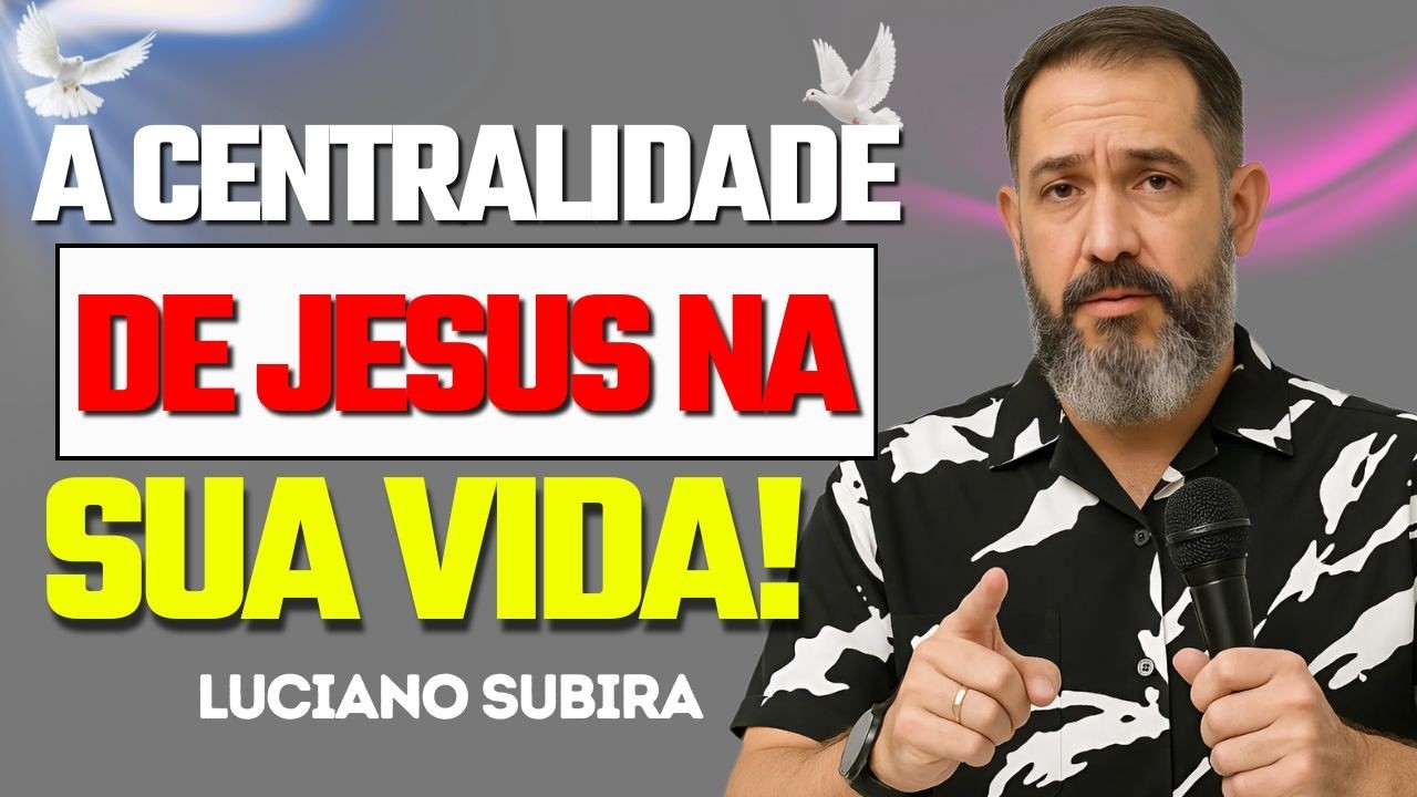 Como Colocar Cristo no Centro da Sua Vida? | Luciano Subira
