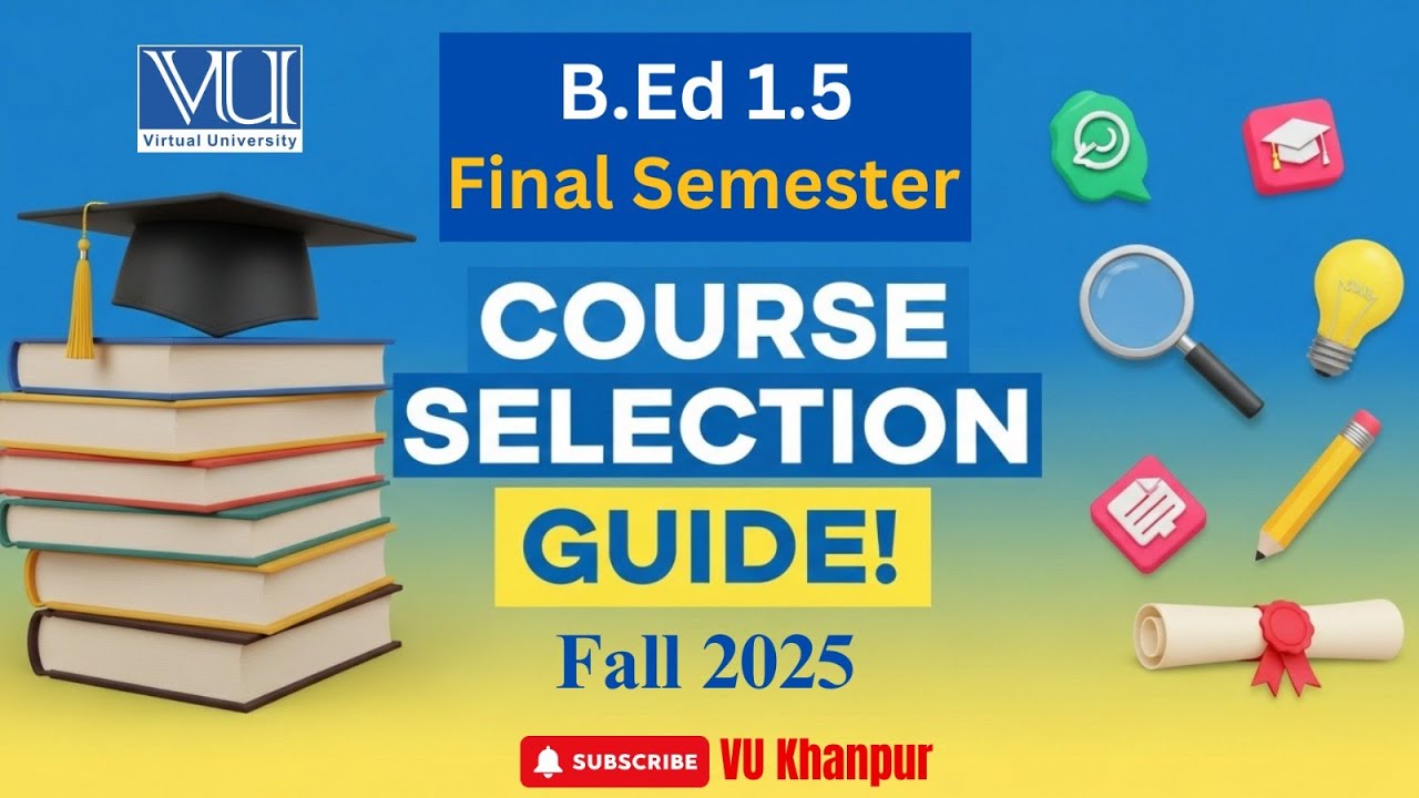 𝐁.𝐄𝐝 1.5 𝐅𝐢𝐧𝐚𝐥 𝐒𝐞𝐦𝐞𝐬𝐭𝐞𝐫 | 𝐂𝐨𝐮𝐫𝐬𝐞 𝐒𝐞𝐥𝐞𝐜𝐭𝐢𝐨𝐧 | 𝐅𝐚𝐥𝐥 2025 | 𝐕𝐢𝐫𝐭𝐮𝐚𝐥 𝐔𝐧𝐢𝐯𝐞𝐫𝐬𝐢𝐭𝐲 𝐨𝐟 𝐏𝐚𝐤𝐢𝐬𝐭𝐚𝐧 | 𝐯𝐮𝐤𝐡𝐚𝐧𝐩𝐮𝐫,