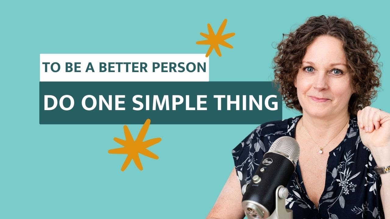 One Simple Thing You Can Do Today | How to Be a Better Person