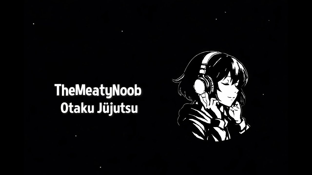 TheMeatyNoob - Otaku Jūjutsu