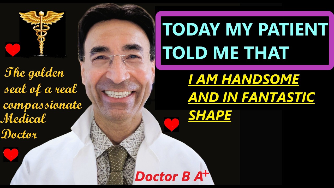 TODAY A PATIENT TOLD ME I AM HANDSOME AND IN FANTASTIC SHAPE