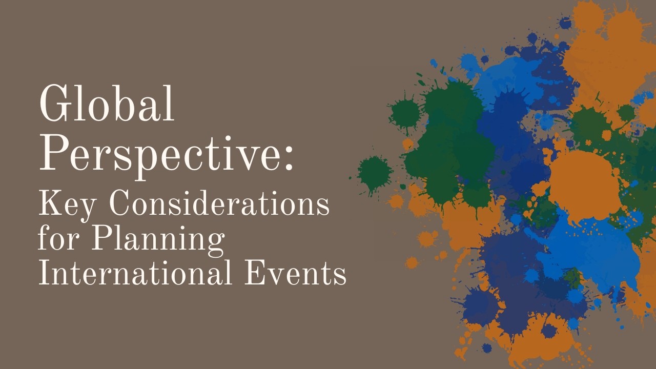 Global Perspective: Key Considerations For Planning International events