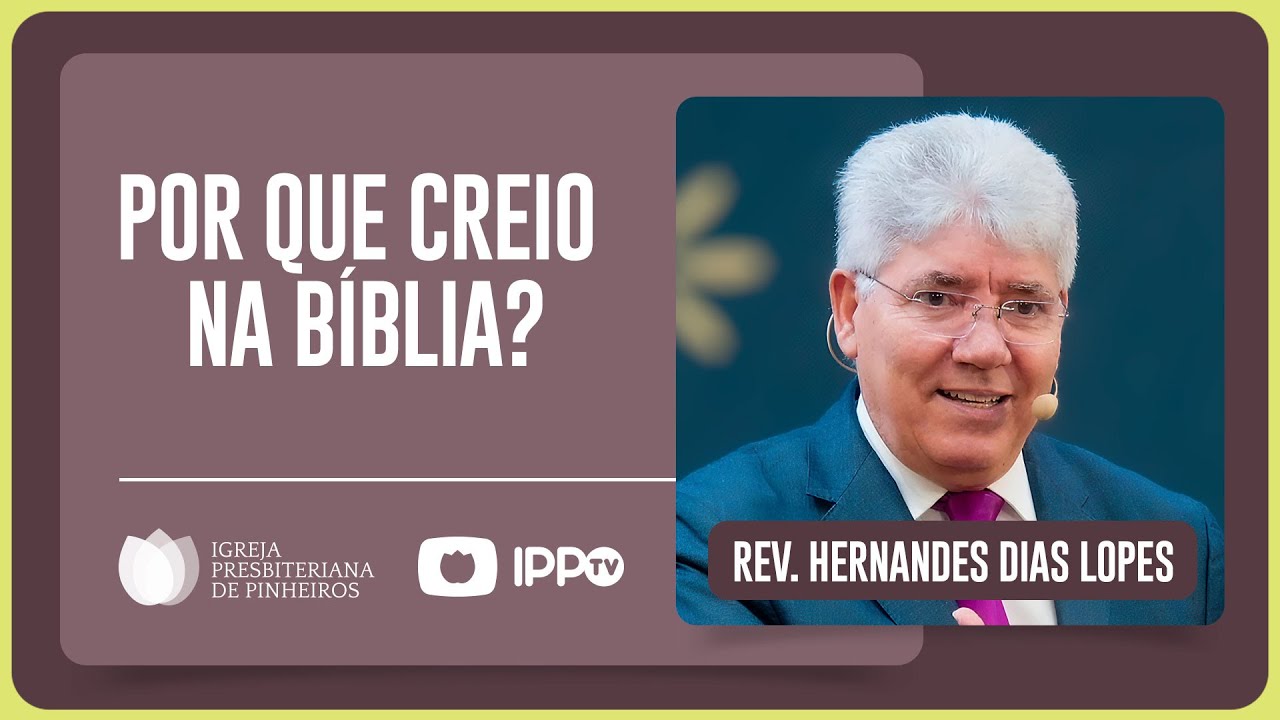 FAZ SENTIDO CRER NA B&Iacute;BLIA? | Rev. Hernandes Dias Lopes | IPP