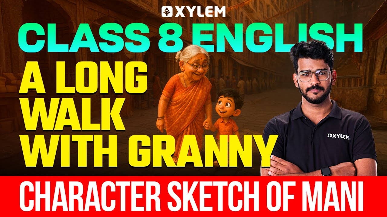 Class 8 English | A Long Walk With Granny : Character Sketch of Mani  | Xylem Class 8