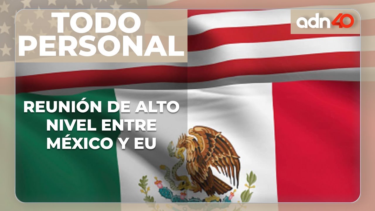 La reunión de alto nivel entre Estados Unidos y México
