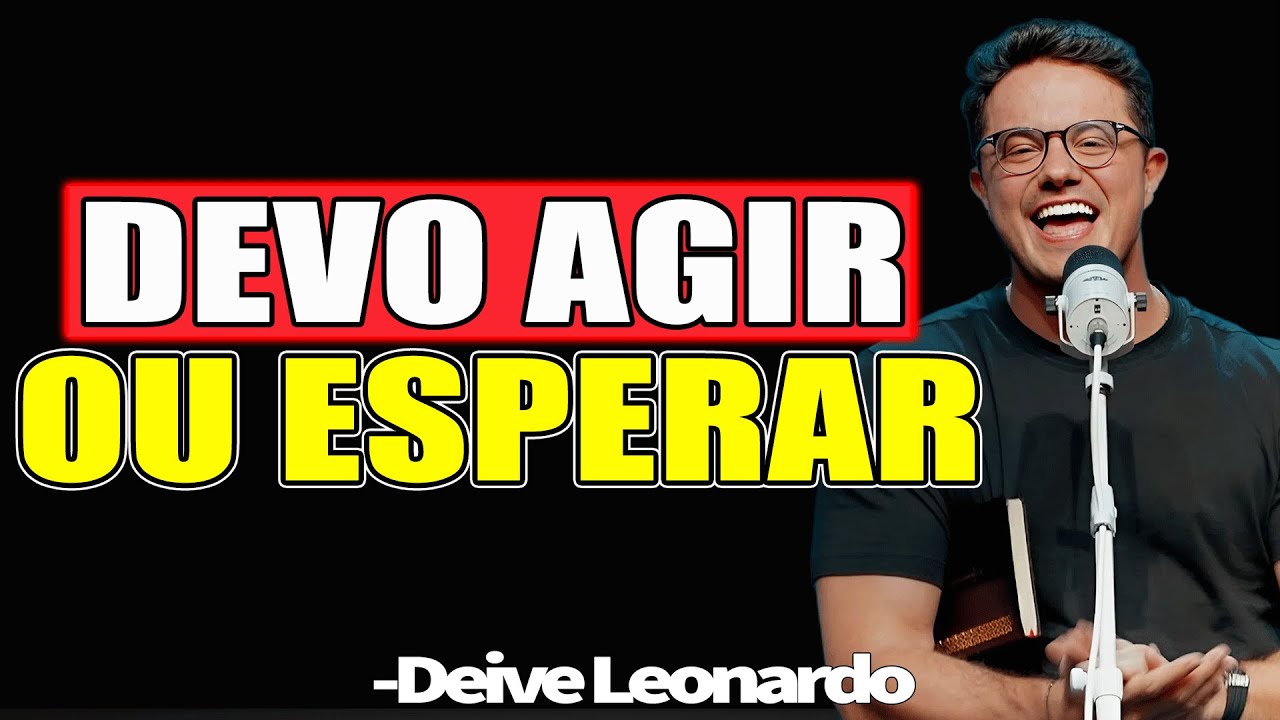 Devo Agir Ou Esperar - Deive Leonardo 2025