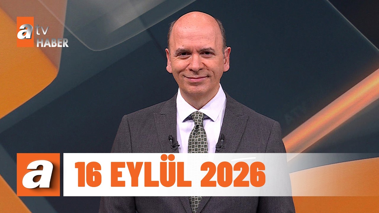 atv Ana Haber | 16 Eyl&uuml;l 2026