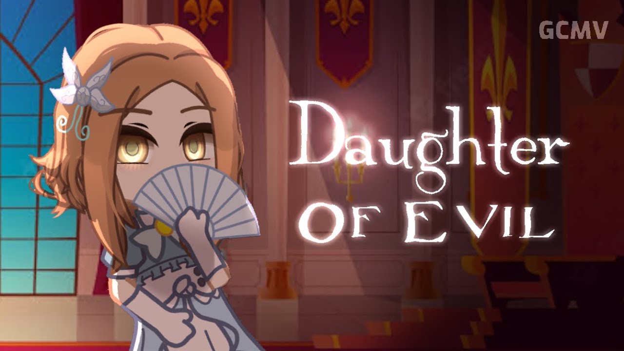 Daughter of Evil | By Mothy | Cover By JubyPhonic | GCMV | By Celia