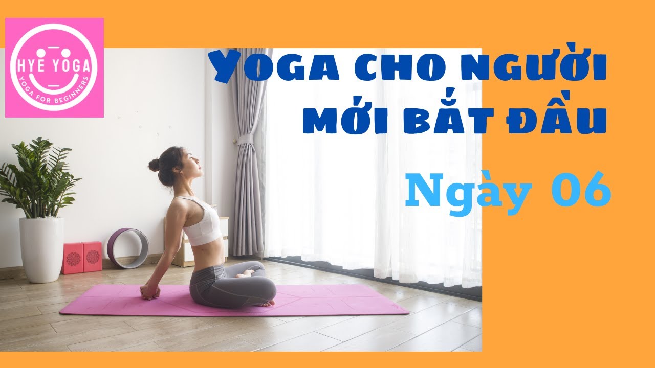 Yoga Cho Người Mới Bắt Đầu | Ng&agrave;y 06