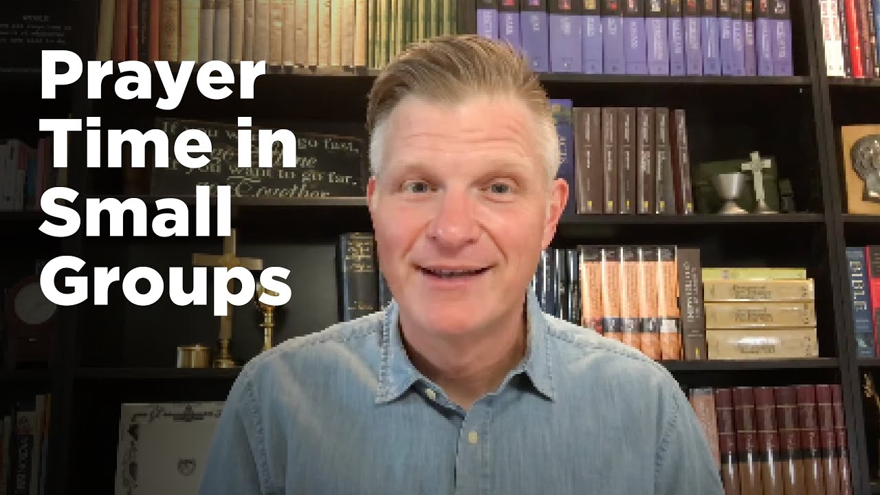 Prayer Time in Small Groups: 5 Ways to Keep People Engaged, with Bill Search