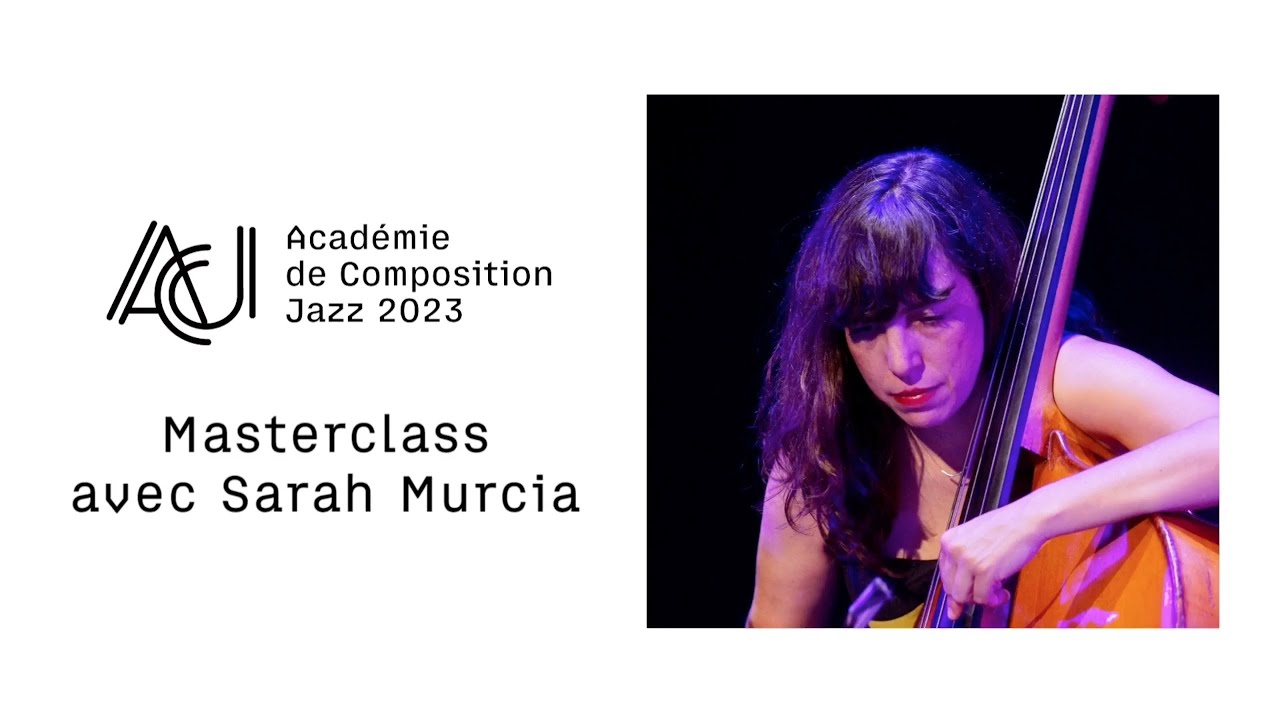 Masterclass avec Sarah Murcia • ACADÉMIE DE COMPOSITION JAZZ 2023