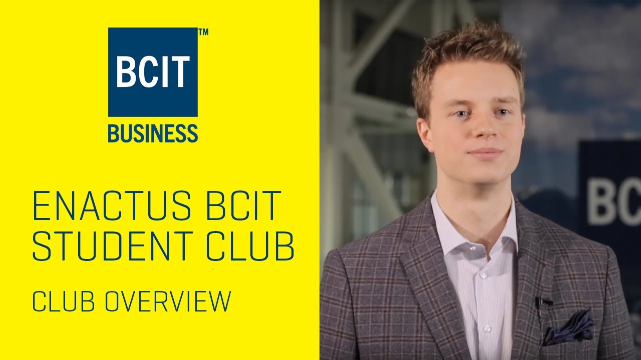 Enactus BCIT - School of Business Club Overview