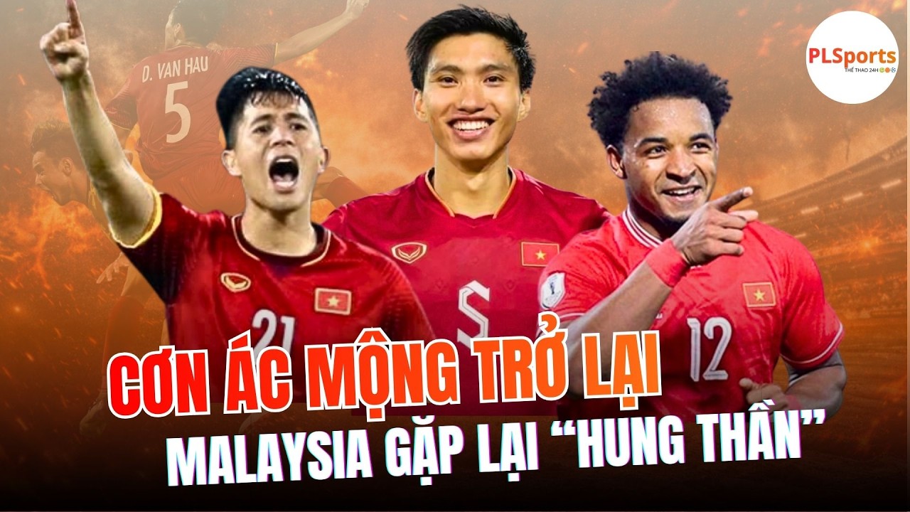 Cơn Ác Mộng Trở Lại Với Malaysia: Văn Hậu – Đình Trọng Tái Xuất, Xuân Son Hẹn Đòi Nợ