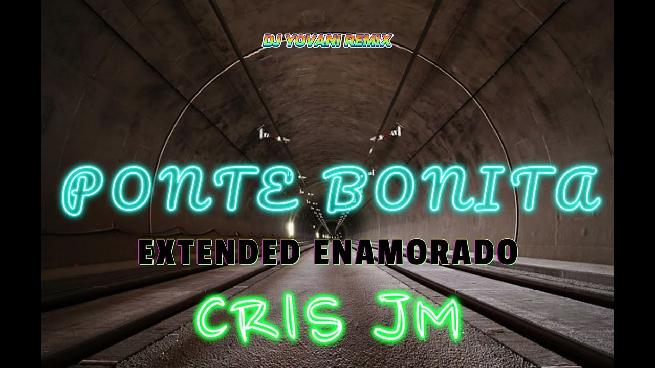 PONTE BONITA CRIS MJ EXTENDED FLOW ENAMORADO 2025 YOVANI REMIX DJ